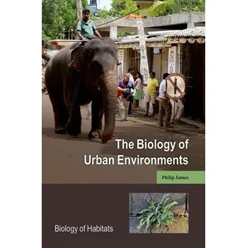 Učebnice Biology of Urban Environments - James, Philip (Professor of Ecology, Professor of Ecology, University of Salford, UK)