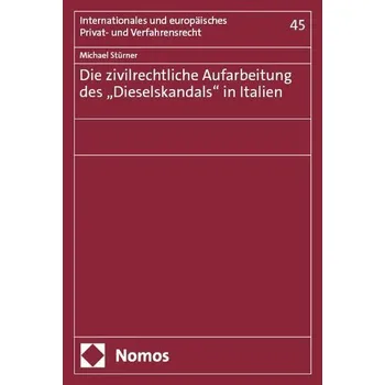 Die zivilrechtliche Aufarbeitung des "Dieselskandals" in Italien - Stürner, Michael