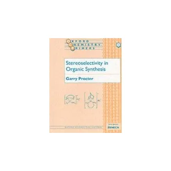 Příroda Stereoselectivity in Organic Synthesis - Procter, Garry (Professor of Organic Chemistry, Professor of Organic Chemistry, University of Salford)