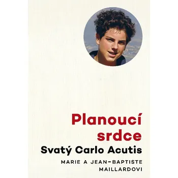 Planoucí srdce: Svatý Carlo Acutis – Marie a Jean-Baptiste Maillardovi (2025, brožovaná)