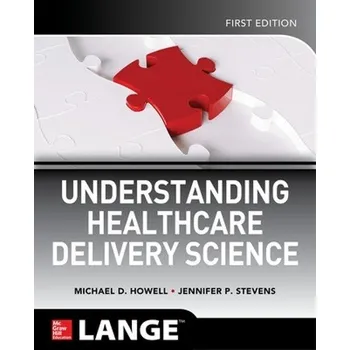 Učebnice Understanding Healthcare Delivery Science - Howell, Michael a Stevens, Jennifer