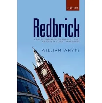 Redbrick - Whyte, William (Professor of Social and Architectural History and Tutorial Fellow in History, Professor of Social and Architectural History and Tutorial Fellow in History, St John's College, Oxford)