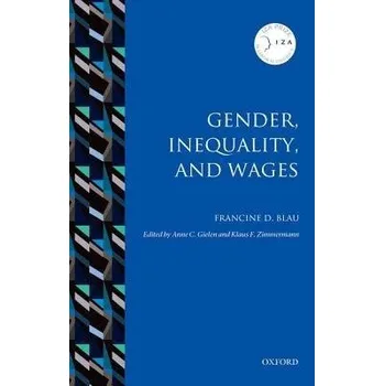Cizí jazyk Gender, Inequality, and Wages - Blau, Francine D. (Frances Perkins Professor of Industrial and Labor Relations and Professor of Economics, Cornell University)
