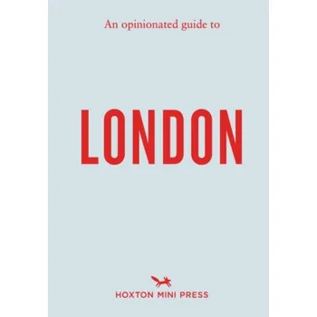 An Opinionated Guide to London - Hoxton Mini Press