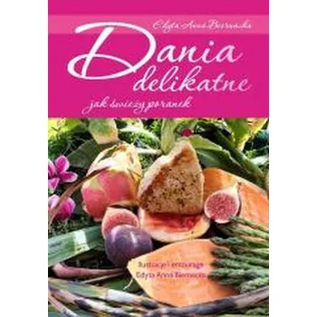 Dania delikatne jak świeży poranek - Anna Nizińska, Atoni Maśka, Edyta Gadomska