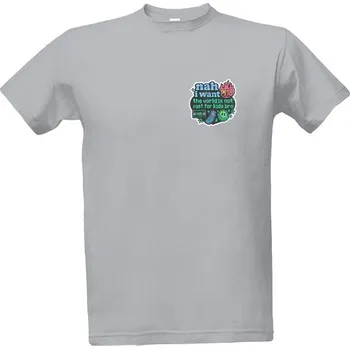 Tričko s potiskem nah i want PG-18 the world is not just for kids bro pánské