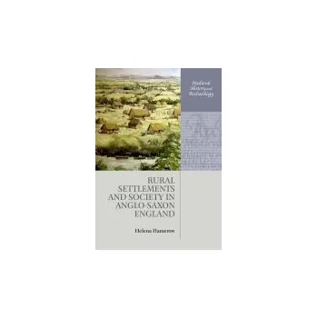 Rural Settlements and Society in Anglo-Saxon England - Hamerow, Helena (Professor of Early Medieval Archaeology, Professor of Early Medieval Archaeology, Institute of Archaeology, Oxford)
