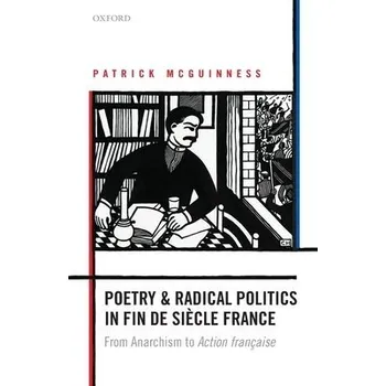 Učebnice Poetry and Radical Politics in fin de siecle France - McGuinness, Patrick (Professor of French and Comparative Literature, Professor of French and Comparative Literature, University of Oxford)