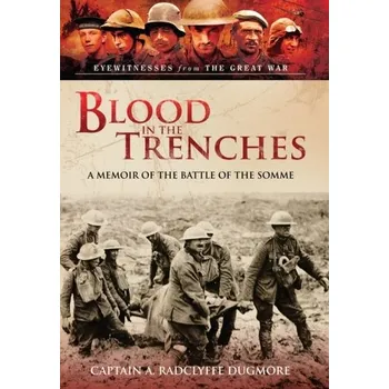 Cestování Blood in the Trenches - Radclyffe Dugmore, Captain A. [EN] (2024, Taschenbuch, Pen & Sword Books Ltd)