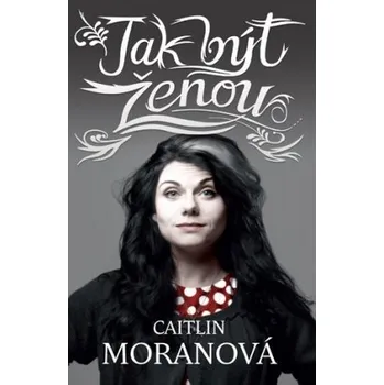 Kniha Jak být ženou - Caitlin Moranová (2012) [E-kniha]
