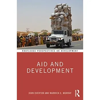 Aid and Development - Murray, Warwick E. (Victoria University of Wellington, New Zealand); Overton, John (Victoria, University of Wellington,
