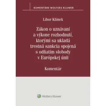 Zákon o uznávaní a výkone rozhodnutí, ktorými sa ukladá trestná sankcia - Libor Klimek