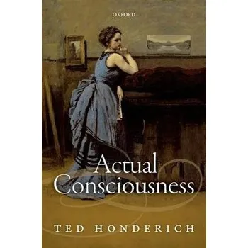 Cizí jazyk Actual Consciousness - Honderich, Ted (University College London)