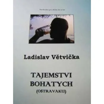 Tajemstvi bohatych (Ostravaku) - Ladislav Větvička