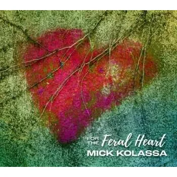 Zahraniční hudba CD Mick Kolassa: For The Feral Heart 2022