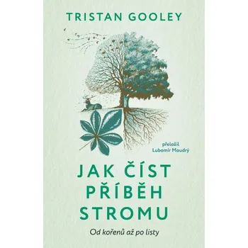 Jak číst příběh stromu - Od kořenů až po listy - Gooley Tristan
