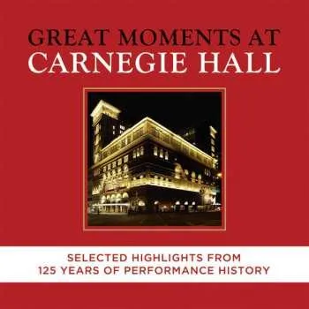 Zahraniční hudba 2CD Various: Great Moments At Carnegie Hall. Selected Highlights From 125 Years Of Performance History 2016 125 Years Of Performance History & Highlights