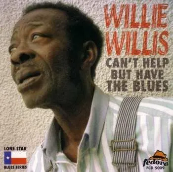 Zahraniční hudba CD Willie Willis: Can't Help But Have The Blues 2006