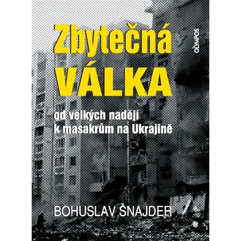 Zbytečná válka - Od velkých nadějí k masakrům na Ukrajině