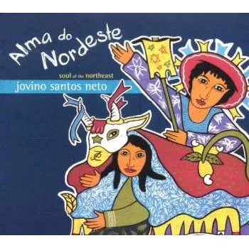Zahraniční hudba CD Jovino Santos Neto: Alma Do Nordeste = Soul Of The Northeast 2008