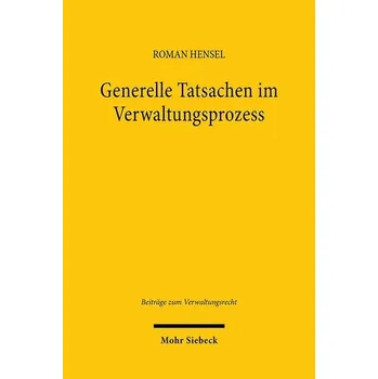 Generelle Tatsachen im Verwaltungsprozess - Hensel, Roman