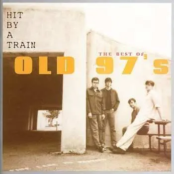 Zahraniční hudba CD Old 97's: Hit By A Train - The Best Of Old 97's 2017