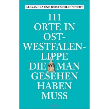 Cestování 111 Orte in Ostwestfalen-Lippe, die man gesehen haben muss - Schlennstedt, Alexandra [DE] (2025, Brožovaná, Emons Verlag)