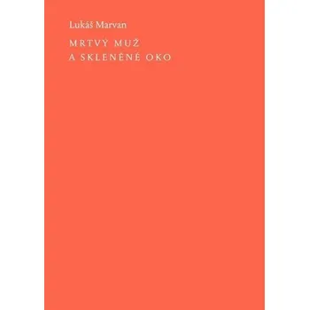 Poezie Mrtvý muž a skleněné oko - Lukáš Marvan
