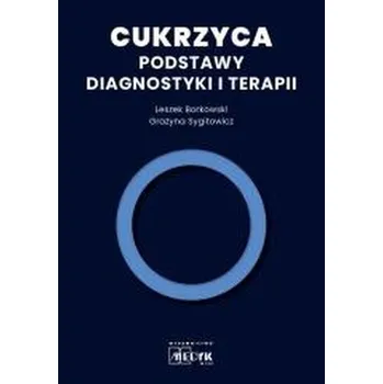 Cukrzyca - Podstawy diagnostyki i terapii - Borkowski Leszek, Sygitowicz Grażyna