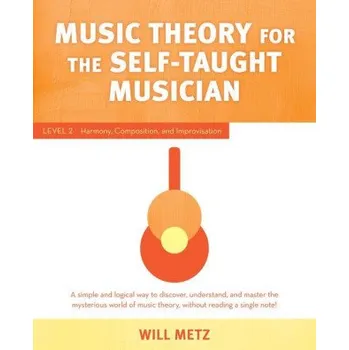 Music Theory for the Self-Taught Musician: Level 2: Harmony, Composition, and Improvisation – Will Metz (EN)