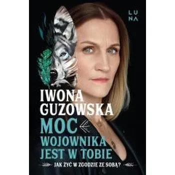 Moc wojownika jest w tobie - IWONA GUZOWSKA