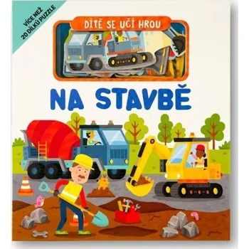 Bystrá hlava Dítě se učí hrou Na stavbě - Gareth Williams - 978-80-256-3921-4