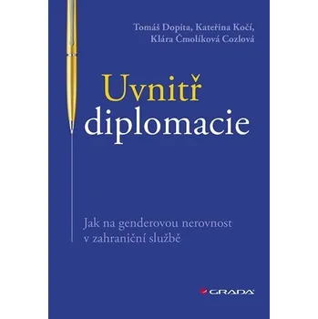 Kniha Uvnitř diplomacie - Klára Čmolíková Cozlová, Tomáš Dopita, Kateřina Kočí (E-Kniha)