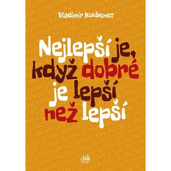 Kniha Nejlepší je, když dobré je lepší než lepší - Vladimír Koubenec (E-Kniha)