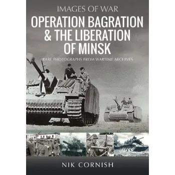 Operation Bagration & the Liberation of Minsk - Cornish, Nik