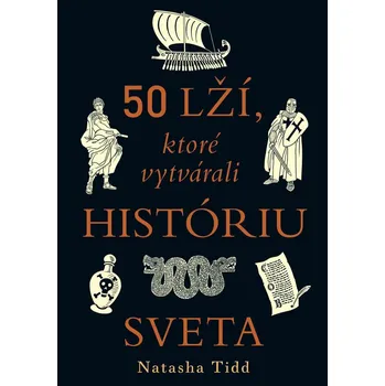 Kniha 50 lží, ktoré vytvárali históriu sveta - Natasha Tidd (E-Kniha)