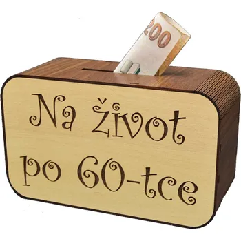 Pokladnička Dřevěná pokladnička s nápisem - Na život po 60-tce