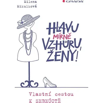 Hlavu mírně vzhůru, ženy! - Milena Mikulková, Olga Pazerini (E-Kniha)