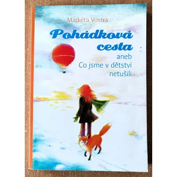Literární biografie Pohádková cesta aneb co jsme v dětství netušili, Markéta Vostrá 2018