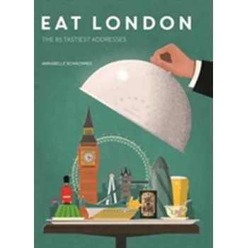 Cestování Eat London: The 85 Tastiest Addresses - Schachmes, Annabelle
