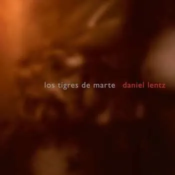 Zahraniční hudba CD Daniel Lentz: Los Tigres De Marte 2004