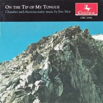 Zahraniční hudba CD Eric Moe: On The Tip Of My Tongue (Chamber And Electroacoustic Music By Eric Moe) 1996