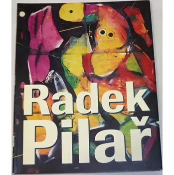 Umění Radek Pilař 1931-1993: Obrazy, ilustrace, animovaný film, video