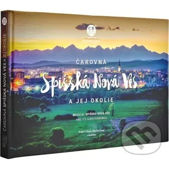 Čarovná Spišská Nová Ves a okolie - Róbert Hlava, Martin Kmeť a kolektiv CBS