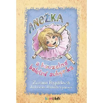 Kniha Anežka a kouzelná baletní sukýnka - Zuzana Pospíšilová, Markéta Vydrová (E-Kniha)