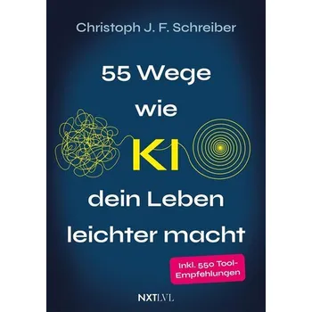 55 Wege wie KI dein Leben leichter macht - Schreiber, Christoph