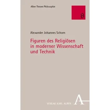Figuren des Religiösen in moderner Wissenschaft und Technik - Schorn, Alexander Johannes