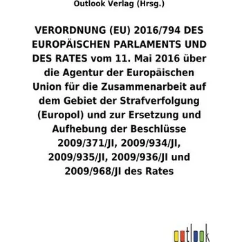VERORDNUNG (EU) 2016/794 über die Agentur der Europäischen Union für die Zusammenarbeit auf dem Gebiet der Strafverfolgung (Euro - Outlook Verlag