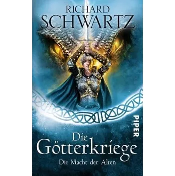 Die Götterkriege - Die Macht der Alten - Schwartz, Richard