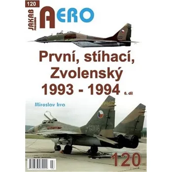 Encyklopedie AERO 120 První, stíhací, Zvolenský 1993-1994, 6.díl - Miroslav Irra